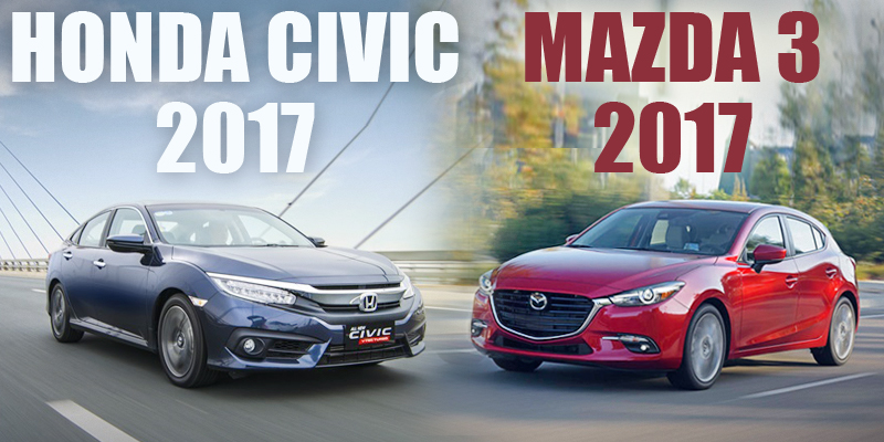 So sánh xe Honda Civic 2017 và Mazda 3 2017: Khi chất lượng không phải tất cả