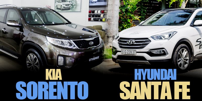 So sánh Kia Sorento với Hyundai SantaFe So sánh Kia Sorento với Hyundai SantaFe