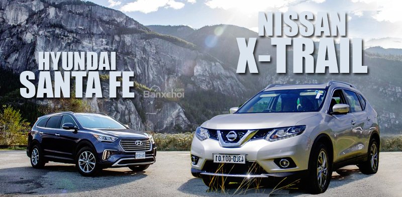 So sánh xe Hyundai SantaFe và Nissan X-Trial So sánh xe Hyundai SantaFe và Nissan X-Trial