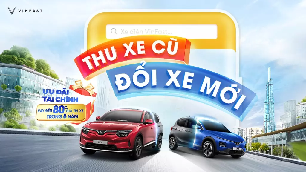 VinFast triển khai chương trình “Thu cũ đổi mới”, gia tăng trải nghiệm xe "xanh" tới người dùng.