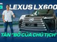 LX600 2022 - Màn lột xác ngoạn mục của tân "Bố chủ tịch " nhà Lexus