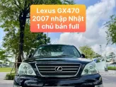 Lexus GX 470 2007 - Xe nhập Nhật, siêu lướt đẹp, 1 chủ từ đầu, giá tốt