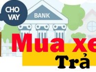 Nên vay mua ô tô ở ngân hàng nào có lãi suất ổn định, thủ tục nhanh gọn nhất?