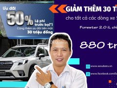 Giảm 50 % lệ phí trước bạ và 30 triệu tiền mặt cho Subaru Forester 2.0 iL Eyesight