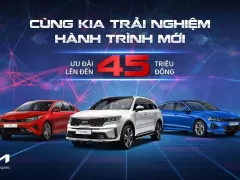 T8/2024: CÙNG KIA TRẢI NGHIỆM HÀNH TRÌNH MỚI, ƯU ĐÃI LÊN ĐẾN 45 TRIỆU ĐỒNG