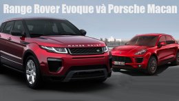 So sánh xe Range Rover Evoque và Porsche Macan - Bạch mã và kị mã