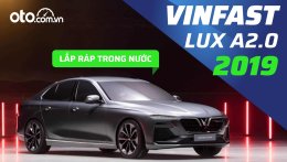 Đánh giá xe VinFast LUX A2.0 2019: Xe Việt, vận hành mạnh mẽ, có đáng đầu tư trong tầm giá 600 triệu đồng?