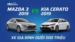 Mazda3 và KIA Cerato 2019: Xe nào dành cho gia đình trong tầm giá 500 triệu?