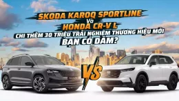 Skoda Karoq Sportline và Honda CR-V L: Chi thêm 30 triệu trải nghiệm thương hiệu mới, bạn có dám?