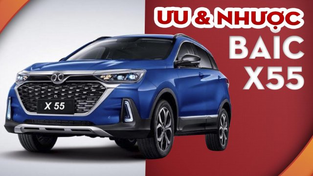 Ưu nhược điểm xe Baic X55 2021: Xe Trung Quốc tiếp cận người dùng bằng giá rẻ