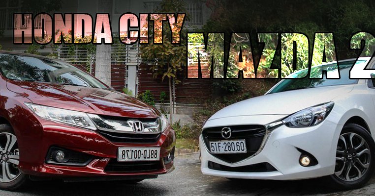 So sánh xe Honda City và Mazda 2 Sedan: ông già và trai trẻ